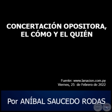 CONCERTACIN OPOSITORA, EL CMO Y EL QUIN - Por ANBAL SAUCEDO RODAS - Viernes, 25 de Febrero de 2022